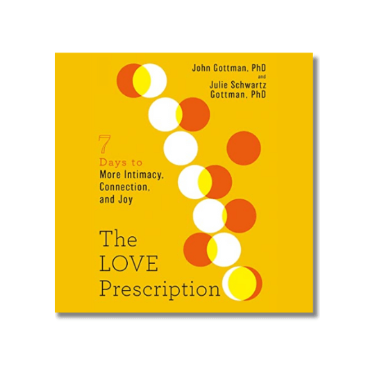 The Love Prescription Seven Days to More Intimacy, Connection, and Joy by John M. Gottman and Julie Gottman | Vo.Care