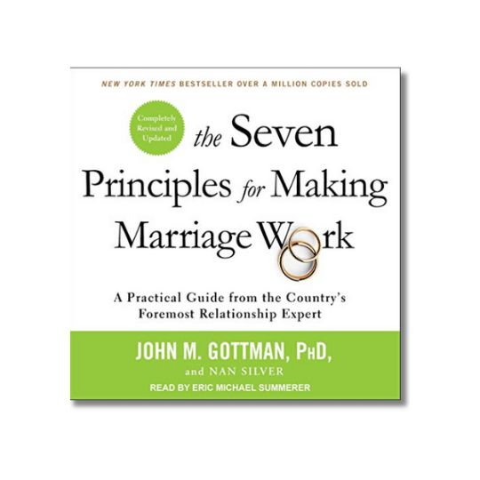 The Seven Principles for Making Marriage Work A Practical Guide from the Country’s Foremost Relationship Expert By John M. Gottman and Nan Silve | Vo.Care