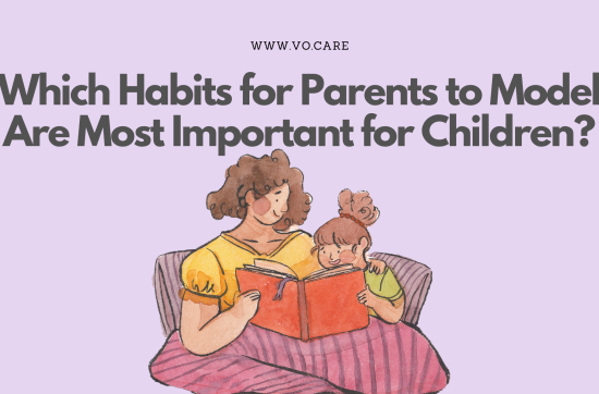 Which Habits for Parents to Model Are Most Important for Children | Vo.Care