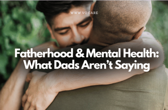 Fatherhood & Mental Health What Dads Aren’t Saying | Vo.Care
