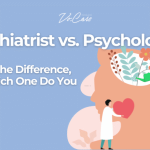 Psychiatrist vs. Psychologist What’s the Difference, and Which One Do You Need | Vo.Care Psychiatry and Behavioral Therapy