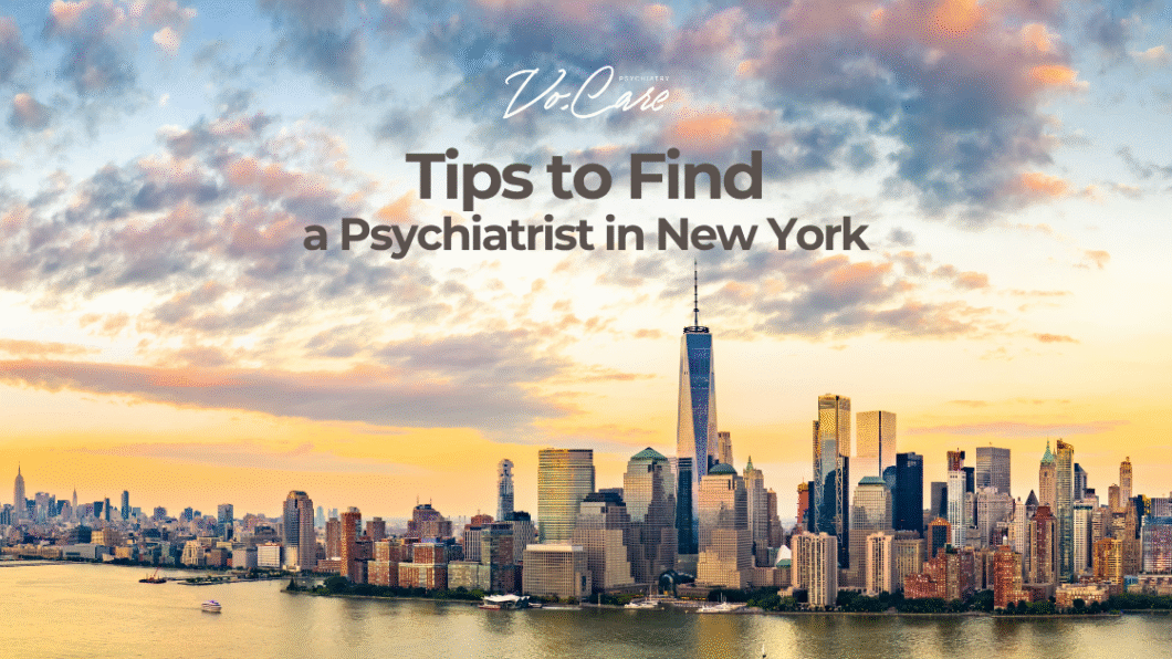 Tips to Find a Psychiatrist in New York - Vo.Care Psychiatry and Behavioral Therapy