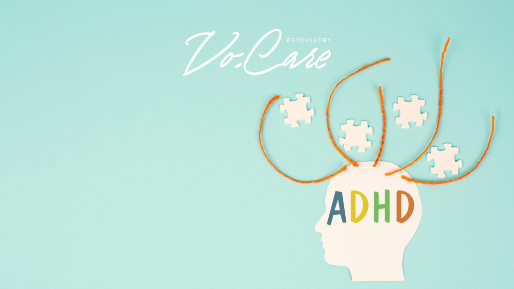 Understanding ADHD Symptoms, Types, and Evidence-Based Treatment | Vo.Care Psychiatry Therapy Coaching