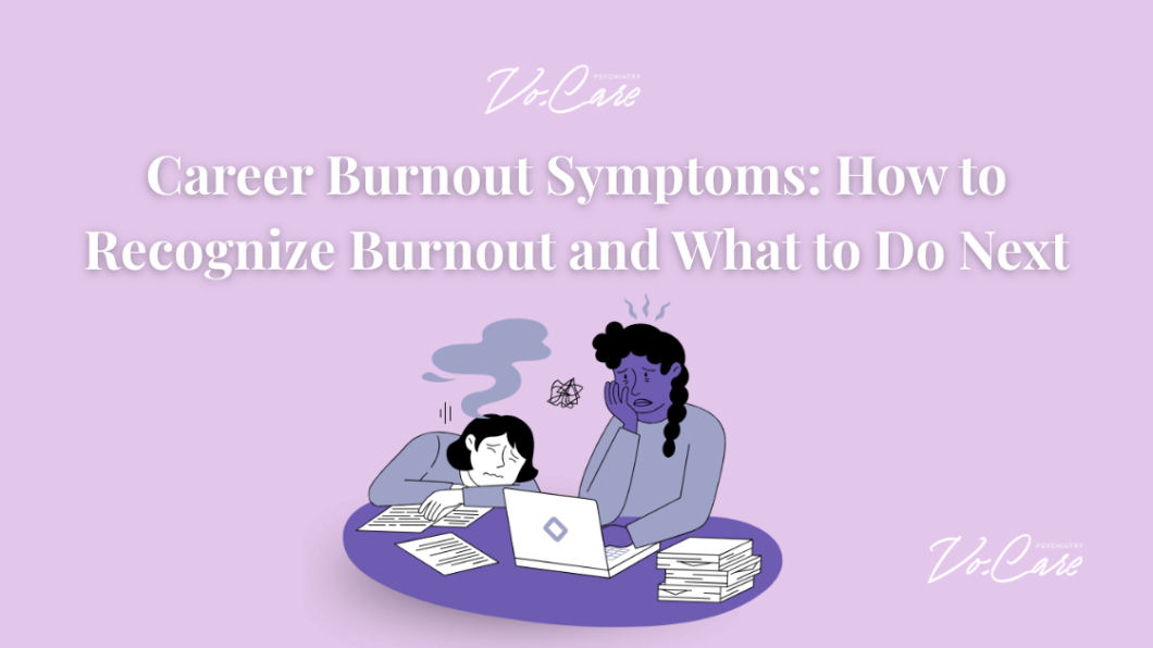 Career Burnout Symptoms: Signs, Causes, and Help | Vo.Care