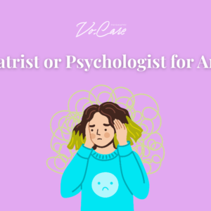 Should I See a Psychiatrist or Psychologist for Anxiety | Vo.Care Psychiatry Therapy Coaching